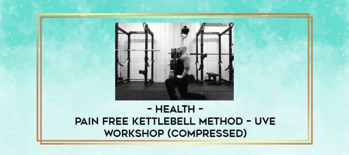 Health - Pain Free Kettlebell Method - Uve Workshop (Compressed) digital courses