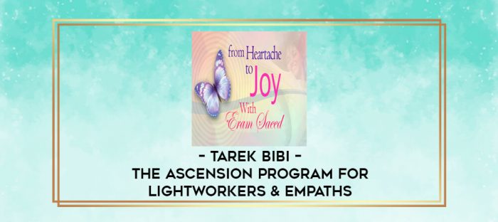 Tarek Bibi - The Ascension Program For Lightworkers & Empaths digital courses