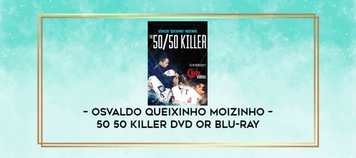 OSVALDO QUEIXINHO MOIZINHO - 50 50 KILLER DVD OR BLU-RAY digital courses