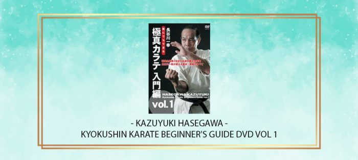 KAZUYUKI HASEGAWA - KYOKUSHIN KARATE BEGINNER'S GUIDE DVD VOL 1 digital courses
