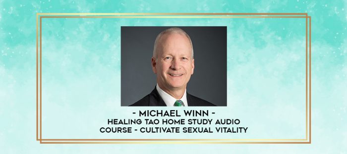 Michael Winn - Healing Tao Home Study Audio Course - Cultivate Sexual Vitality digital courses