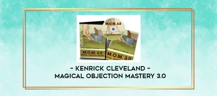 Kenrick Cleveland - Magical Objection Mastery 3.0 digital courses