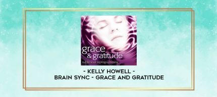 Kelly Howell - Brain Sync - Grace and Gratitude digital courses