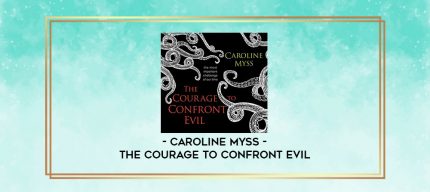 Caroline Myss - THE COURAGE TO CONFRONT EVIL digital courses
