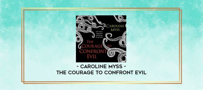 Caroline Myss - THE COURAGE TO CONFRONT EVIL digital courses