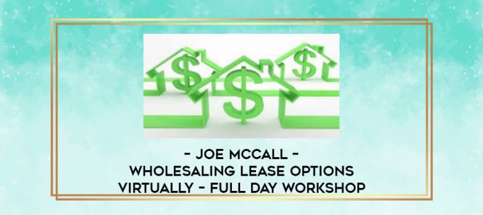 Joe McCall - Wholesaling Lease Options Virtually - Full Day Workshop digital courses