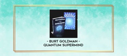 Burt Goldman - Quantum Supermind digital courses