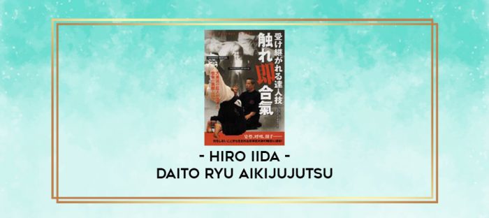 HIRO IIDA - DAITO RYU AIKIJUJUTSU digital courses