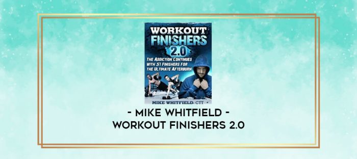 Mike Whitfield - Workout Finishers 2.0 digital courses