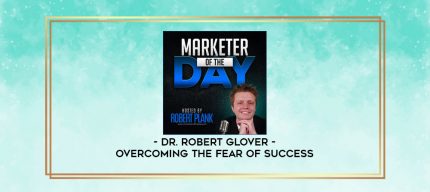 Dr. Robert Glover - Overcoming the Fear of Success digital courses