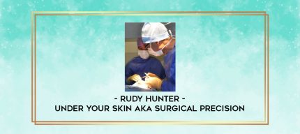 Rudy Hunter - Under Your Skin AKA Surgical Precision digital courses