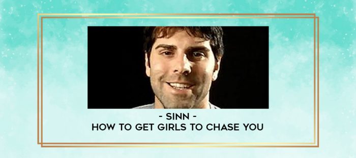 Sinn - How to get girls to chase you digital courses