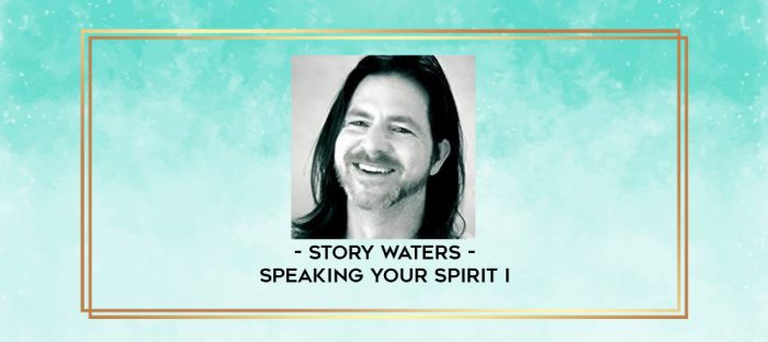 Story Waters - Speaking Your Spirit I digital courses