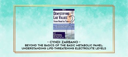 Beyond the Basics of the Basic Metabolic Panel: Understanding Life-Threatening Electrolyte Levels - Cyndi Zarbano digital courses