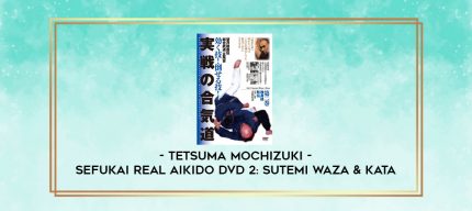 TETSUMA MOCHIZUKI - SEFUKAI REAL AIKIDO DVD 2: SUTEMI WAZA & KATA digital courses