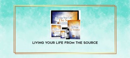 Living Your Life From The Source digital courses