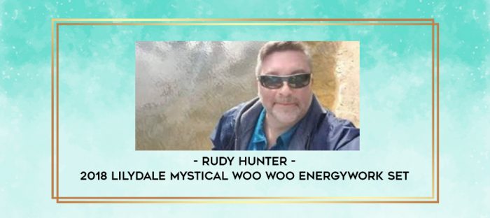Rudy Hunter - 2018 LilyDale Mystical Woo Woo EnergyWork Set digital courses