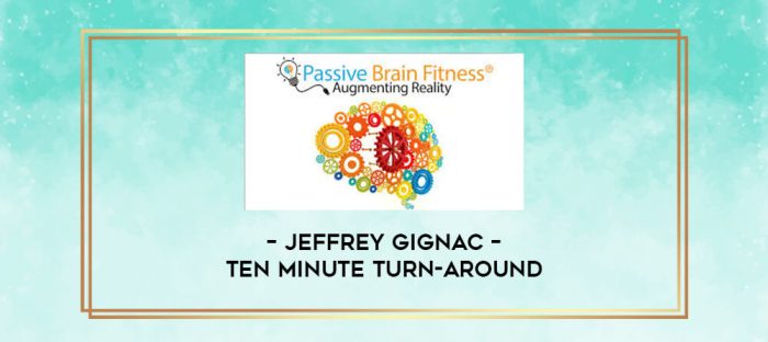 Jeffrey Gignac - Ten Minute Turn-Around digital courses