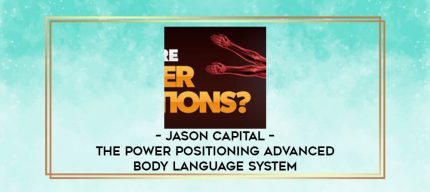 Jason Capital - The Power Positioning Advanced Body Language System digital courses