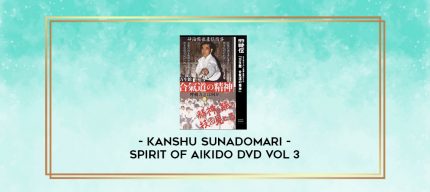 KANSHU SUNADOMARI - SPIRIT OF AIKIDO DVD VOL 3 digital courses