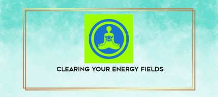 Clearing Your Energy Fields digital courses