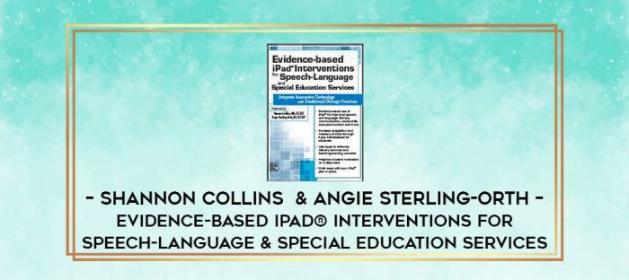 Shannon Collins  & Angie Sterling-Orth - Evidence-based iPad ® Interventions for Speech-Language & Special Education Services digital courses