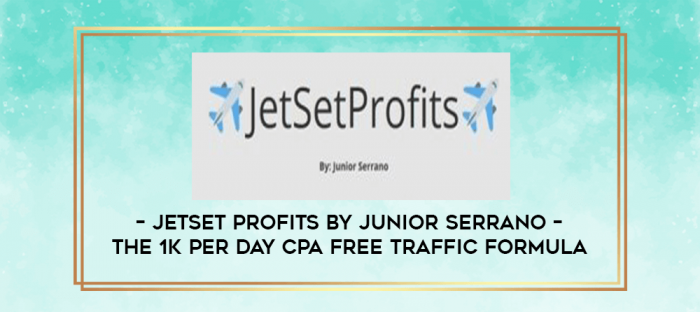JetSet Profits by Junior Serrano - The 1K Per Day CPA Free Traffic Formula digital courses