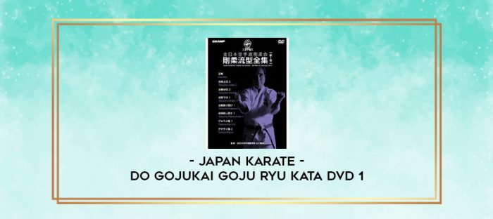 JAPAN KARATE - DO GOJUKAI GOJU RYU KATA DVD 1 digital courses