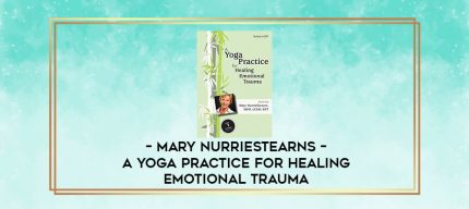 Mary NurrieStearns - A Yoga Practice for Healing Emotional Trauma digital courses