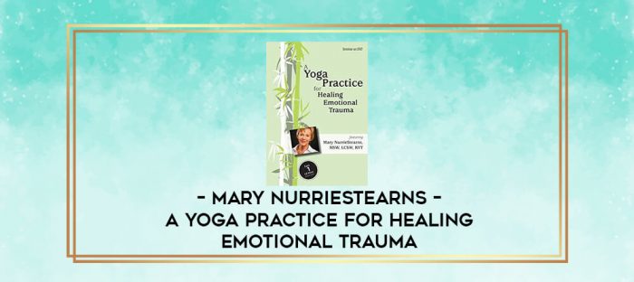 Mary NurrieStearns - A Yoga Practice for Healing Emotional Trauma digital courses