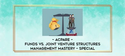 ACPARE - Funds vs. Joint Venture Structures Management Mastery - Special digital courses