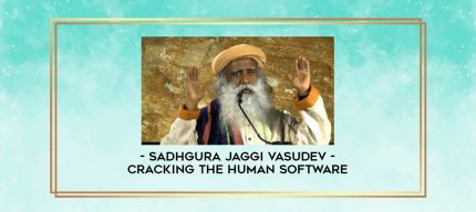 Sadhgura Jaggi Vasudev - Cracking the Human Software digital courses