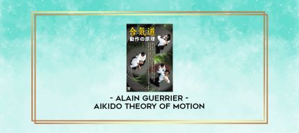 ALAIN GUERRIER - AIKIDO THEORY OF MOTION digital courses