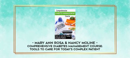 Comprehensive Diabetes Management Course: Tools to Care for Today's Complex Patient - Mary Ann Rosa & Nancy Moline digital courses
