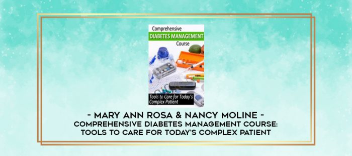 Comprehensive Diabetes Management Course: Tools to Care for Today's Complex Patient - Mary Ann Rosa & Nancy Moline digital courses
