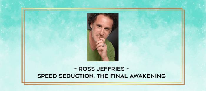 Ross Jeffries - Speed Seduction: The Final Awakening digital courses