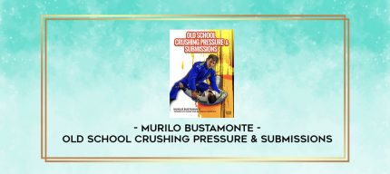 MURILO BUSTAMONTE - OLD SCHOOL CRUSHING PRESSURE & SUBMISSIONS digital courses