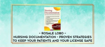 Rosale Lobo - Nursing Documentation - Proven Strategies to Keep Your Patients and Your License Safe digital courses