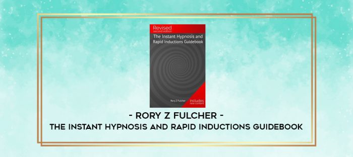 Rory Z Fulcher - The Instant Hypnosis and Rapid Inductions Guidebook digital courses