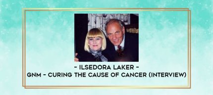 Ilsedora Laker - GNM - Curing The CAUSE of Cancer (Interview) digital courses