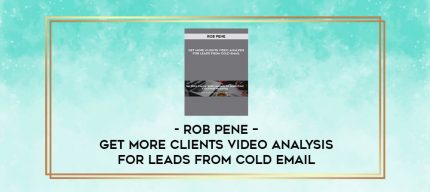 Rob Pene - Get More Clients Video Analysis for Leads From Cold Email digital courses