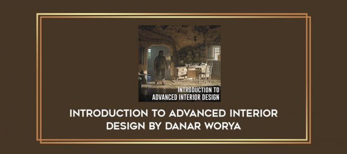 Introduction to Advanced Interior Design by Danar Worya Online courses