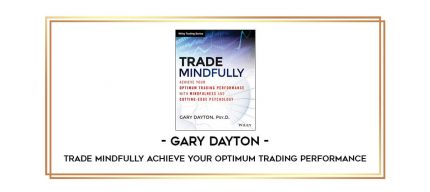 Gary Dayton - Trade Mindfully Achieve Your Optimum Trading Performance Online courses