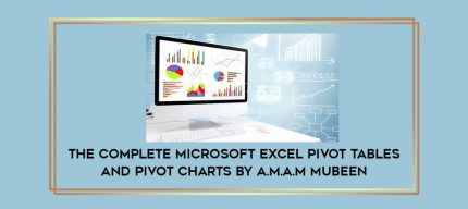 The Complete Microsoft Excel Pivot Tables and Pivot Charts by A.M.A.M Mubeen Online courses