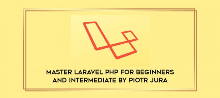 Master Laravel PHP for Beginners and Intermediate by Piotr Jura Online courses