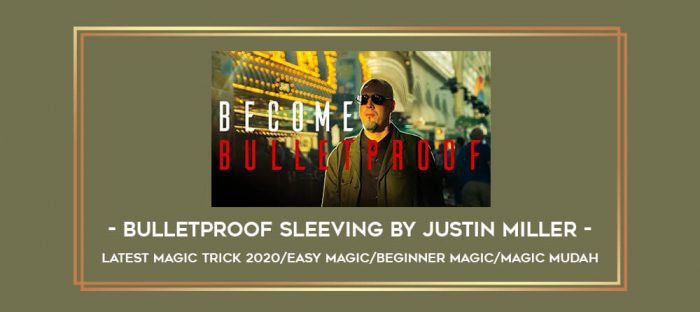 BulletProof Sleeving by Justin Miller -latest magic trick 2020/easy magic/beginner magic /magic mudah Online courses