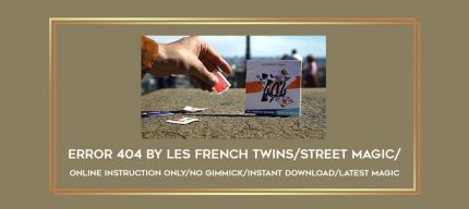 error 404 by les french twins/street magic/online instruction only/NO gimmick/instant download/latest magic Online courses