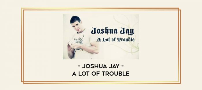 Joshua Jay - A Lot of Trouble Online courses