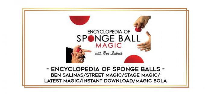 Encyclopedia of Sponge Balls - Ben Salinas /street magic /stage magic /latest magic / instant download/magic bola Online courses