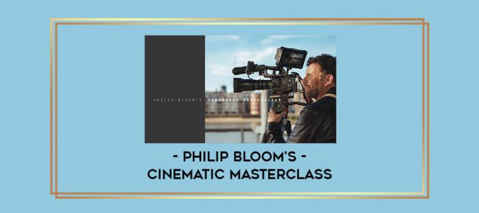 Philip Bloom's Cinematic Masterclass Online courses